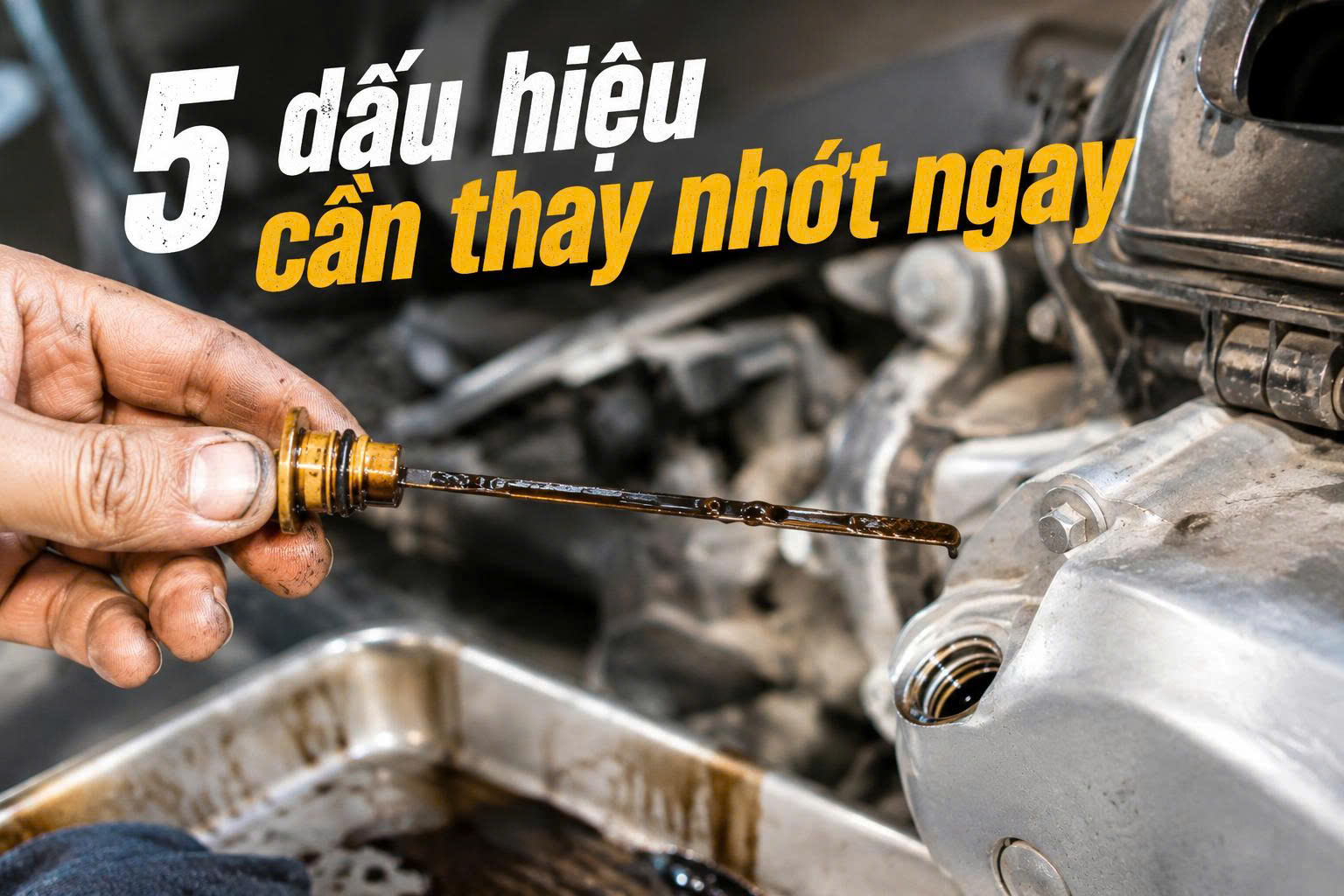 Vì Sao Xe Máy Ngày Càng Bốc Mùi Khét, Hao Xăng? 5 Dấu Hiệu Cần Thay Nhớt Ngay